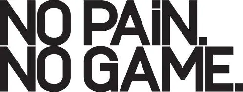NO PAIN. NO GAME.