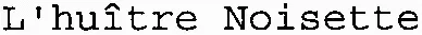 L'huître Noisette