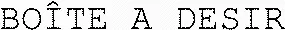 BOÎTE A DESIR