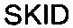 SKID