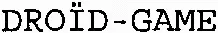 DROÏD-GAME