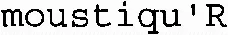 moustiqu'R