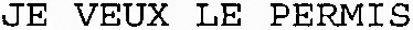JE VEUX LE PERMIS