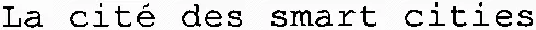 La cité des smart cities