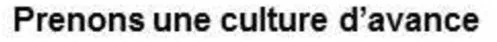 PRENONS UNE CULTURE D AVANCE
