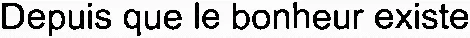 Depuis que le bonheur existe