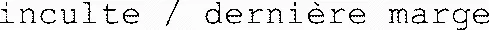 inculte / dernière marge