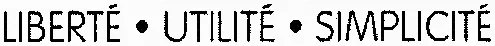 LIBERTÉ • UTILITÉ • SIMPLICITÉ