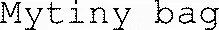 Mytiny bag