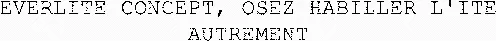 EVERLITE CONCEPT, OSEZ HABILLER L'ITE AUTREMENT