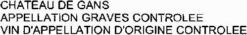 CHATEAU DE GANS APPELLATION GRAVES CONTROLEE VIN D'APPELLATION D'ORIGINE CONTROLEE