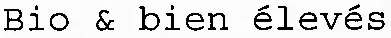 Bio & bien élevés