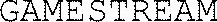 GAMESTREAM
