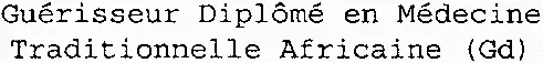 Guérisseur Diplômé en Médecine Traditionnelle Africaine (Gd)