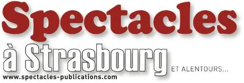SPECTACLES A STRASBOURG ET ALENTOURS... WWW.SPECTACLES-PUBLICATIONS.COM