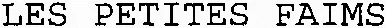 LES PETITES FAIMS