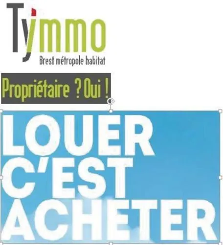 TYMMO BREST METROPOLE HABITAT PROPRIETAIRE ? OUI ! LOUER C EST ACHETER