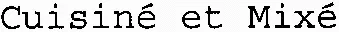Cuisiné et Mixé