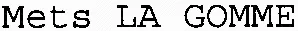 Mets LA GOMME