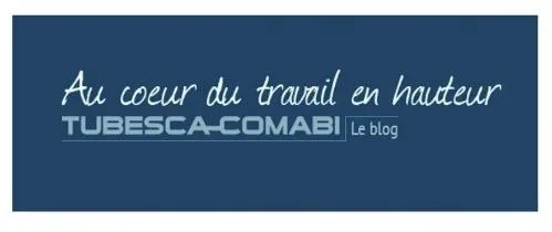 AU COEUR DU TRAVAIL EN HAUTEUR TUBESCA-COMABI LE BLOG
