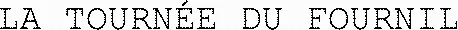 LA TOURNÉE DU FOURNIL