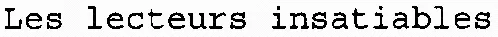 Les lecteurs insatiables