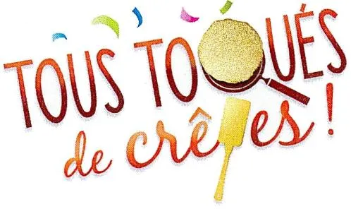 TOUS TOQUÉS de crêpes!