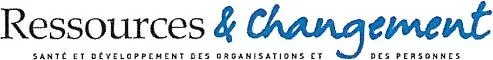 Ressources & Changement SANTÉ ET DÉVELOPPEMENT DES ORGANISATIONS ET DES PERSONNES