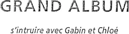 GRAND ALBUM S'INSTRUIRE AVEC GABIN ET CHLOE