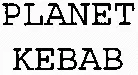 PLANET KEBAB