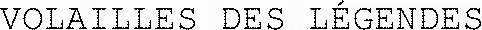 VOLAILLES DES LÉGENDES