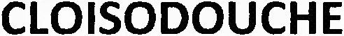 CLOISODOUCHE