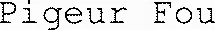 Pigeur Fou