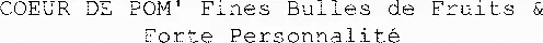 COEUR DE POM' Fines Bulles de Fruits & Forte Personnalité