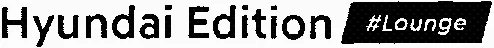 HYUNDAI EDITION #LOUNGE