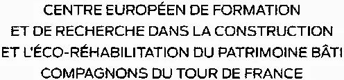 CENTRE EUROPÉEN DE FORMATION ET DE RECHERCHE DANS LA CONSTRUCTION ET L'ÉCO-RÉHABILITATION DU PATRIMOINE BÂTI COMPAGNONS DU TOUR DE FRANCE