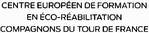 CENTRE EUROPÉEN DE FORMATION EN ÉCO-RÉABILITATION COMPAGNONS DU TOUR DE FRANCE