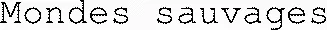 Mondes sauvages