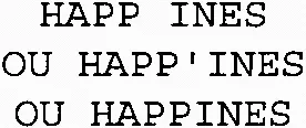 HAPP INES OU HAPP'INES OU HAPPINES