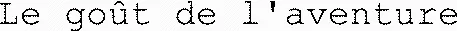 Le goût de l'aventure