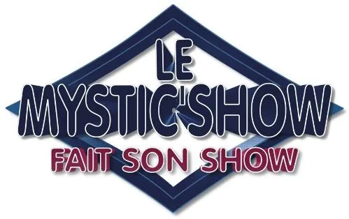 LE MYSTIC SHOW FAIT SON SHOW
