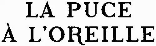 LA PUCE À L'OREILLE