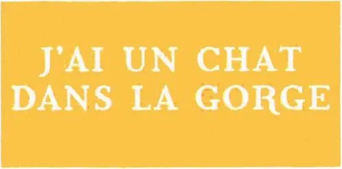 J'AI UN CHAT DANS LA GORGE