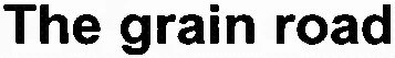 The grain road