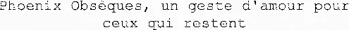 Phoenix Obsèques, un geste d'amour pour ceux qui restent