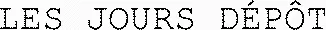 LES JOURS DÉPÔT