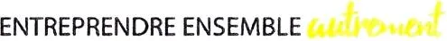 ENTREPRENDRE ENSEMBLE autrement