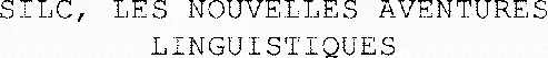 SILC, LES NOUVELLES AVENTURES LINGUISTIQUES