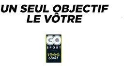 GO SPORT VIVONS SPORT UN SEUL OBJECTIF LE VOTRE