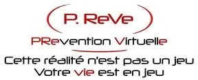 P. Reve PRevention Virtuelle Cette réalité n'est pas un jeu Votre vie est en jeu